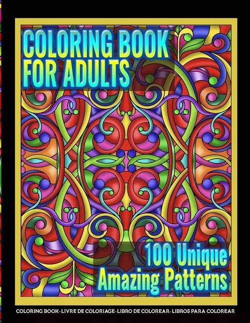 Coloring Books for Adults - 100 Unique Amazing Patterns: Adult Coloring Featuring Easy and Simple Pattern Design, Mandala Colouring and Wonderful Swir - Paperback