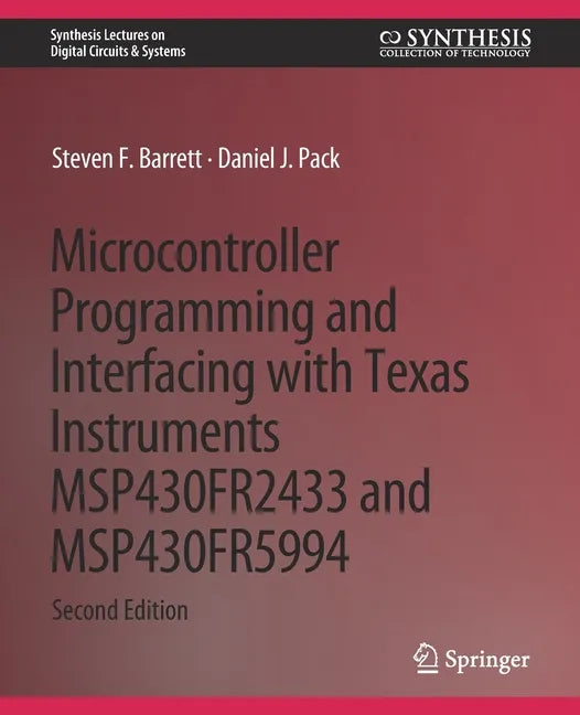 Microcontroller Programming and Interfacing with Texas Instruments Msp430fr2433 and Msp430fr5994: Part I & II - Paperback