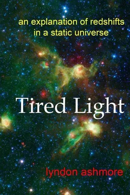 Tired Light: an explanation of redshifts in a static universe - Paperback