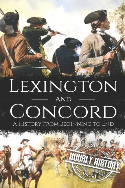 Battles of Lexington and Concord: A History from Beginning to End - Paperback