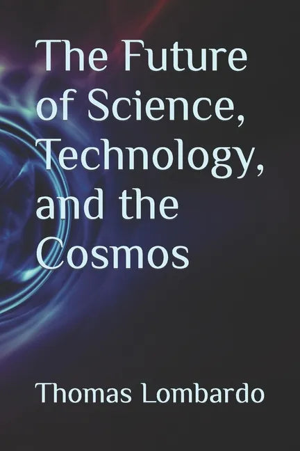 The Future of Science, Technology, and the Cosmos - Paperback