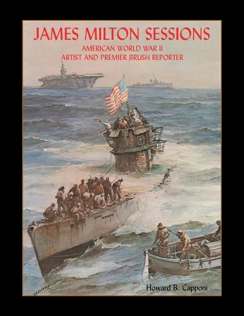 James Milton Sessions: American World War Ii Artist and Premier Brush Reporter - Paperback