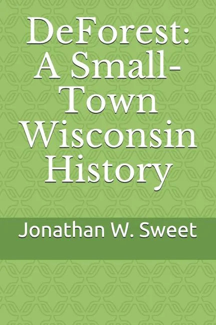 DeForest: A Small-Town Wisconsin History - Paperback