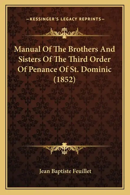 Manual Of The Brothers And Sisters Of The Third Order Of Penance Of St. Dominic (1852) - Paperback