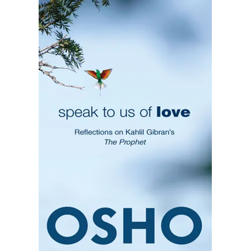 Speak to Us of Love: Selected Talks by Osho on Kahlil Gibran's the Prophet - Paperback