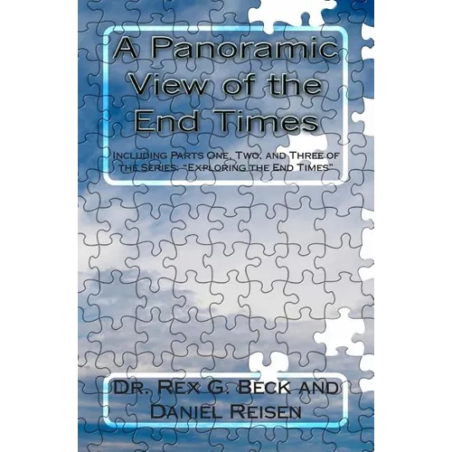 A Panoramic View of the End Times: Including Parts One, Two, and Three of the Series: "Exploring the End Times" - Paperback