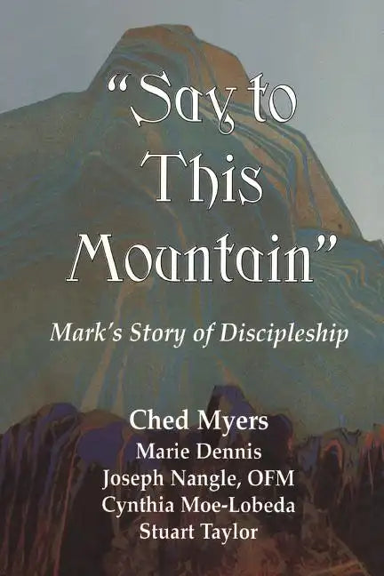 Say to This Mountain: Mark's Story of Discipleship - Paperback
