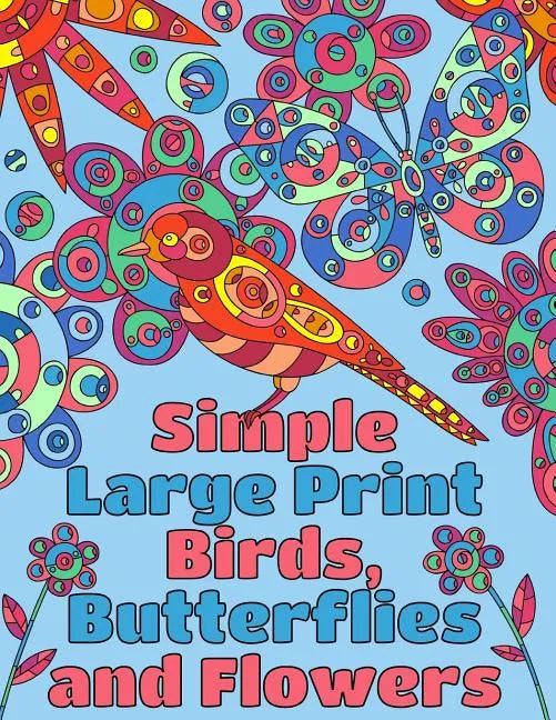 Simple Large Print Birds, Butterflies, and Flowers: Coloring Book for Adults - Paperback