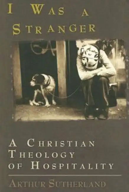 I Was a Stranger: A Christian Theology of Hospitality - Paperback