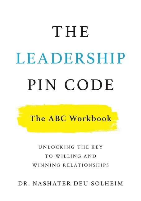 The Leadership PIN Code - The ABC Workbook: Unlocking the Key to Willing and Winning Relationships - Paperback