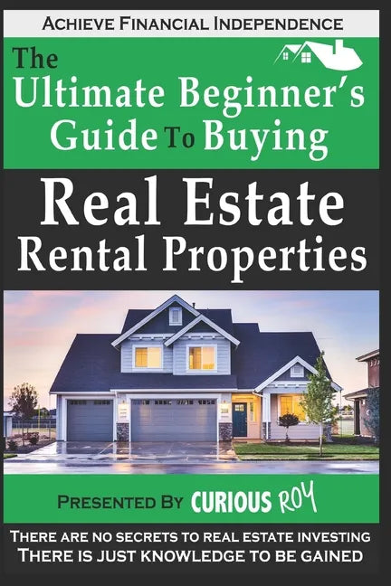 Buying Real Estate Rental Properties: The Ultimate Beginner's Guide to Buying Real Estate Rental Properties - Paperback
