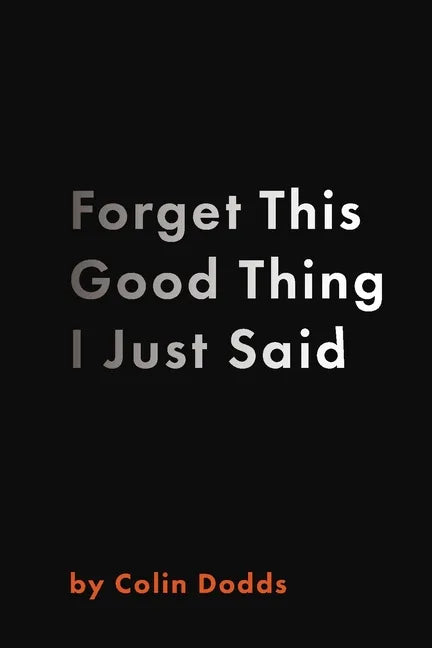 Forget This Good Thing I Just Said - Paperback