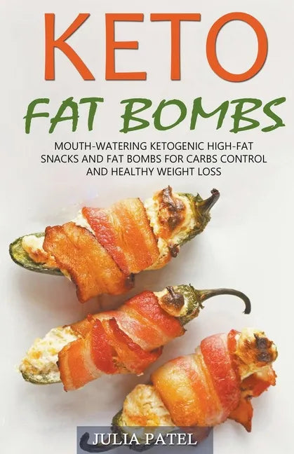 Keto Fat Bombs: Mouth-Watering Ketogenic High-Fat Snacks and Fat Bombs for Carbs Control and Healthy Weight Loss - Paperback