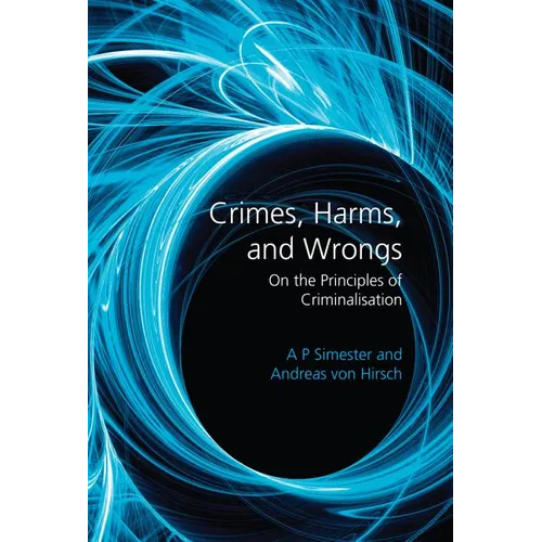 Crimes, Harms, and Wrongs: On the Principles of Criminalisation - Paperback