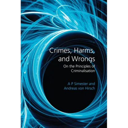 Crimes, Harms, and Wrongs: On the Principles of Criminalisation - Paperback