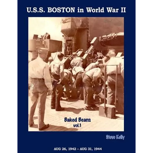 U.S.S. Boston in World War II: Baked Beans Vol. 1 - Paperback