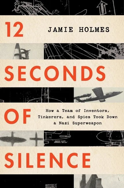 12 Seconds of Silence: How a Team of Inventors, Tinkerers, and Spies Took Down a Nazi Superweapon - Paperback