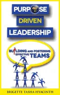 Purpose Driven Leadership: Building and Fostering Effective Teams - Hardcover