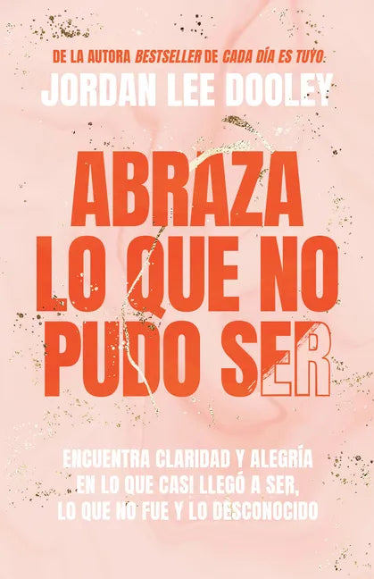 Abraza Lo Que No Pudo Ser: Encuentra Claridad Y Alegría En Lo Que Casi No Llegó a Ser, Lo Que No Fue Y Lo Desconocido / Embrace Your Almost: Find Clar - Paperback