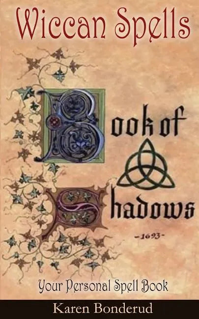 Wicca: Wiccan Spells: A Wiccan Book of Shadows! Your Personal Spell Book - Paperback