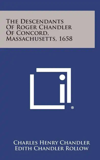 The Descendants of Roger Chandler of Concord, Massachusetts, 1658 - Hardcover