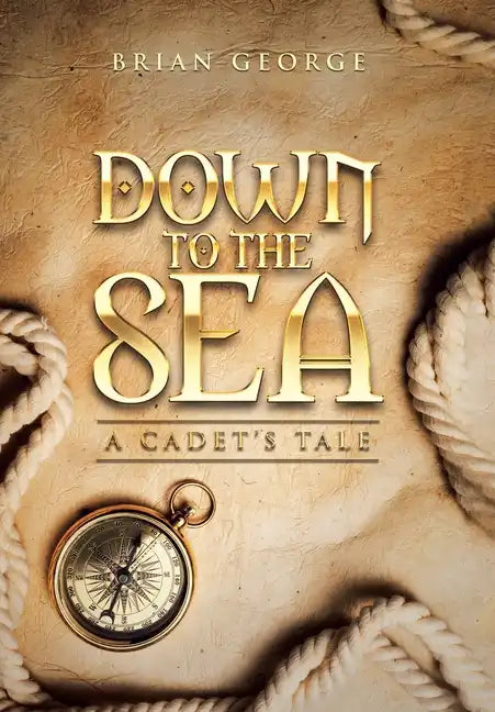 Down to the Sea. a Cadet's Tale - Hardcover