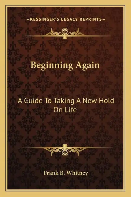 Beginning Again: A Guide To Taking A New Hold On Life - Paperback