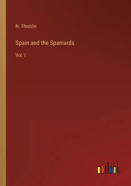 Spain and the Spaniards: Vol. I - Paperback