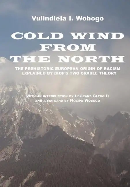 Cold Wind From the North: The Pre-historic European Origin of Racism, Explained by Diop's Two Cradle Theory - Paperback