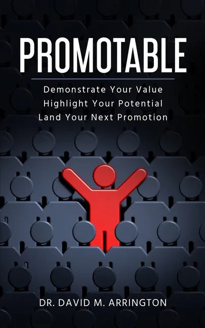 Promotable: How to Demonstrate Your Value, Highlight Your Potential & Land Your Next Promotion - Paperback