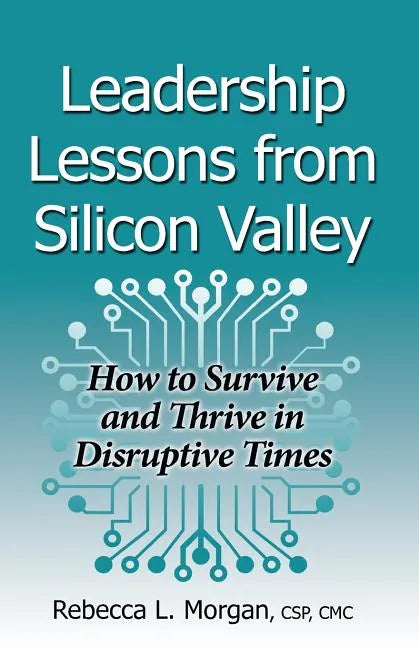 Leadership Lessons from Silicon Valley: How to Survive and Thrive in Disruptive Times - Paperback