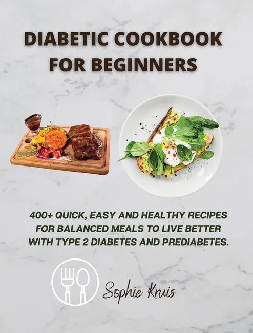 Diabetic Cookbook for Beginners: 400] Quick, Easy and Healthy Recipes for Balanced Meals to Live Better with Type 2 Diabetes and Prediabetes. - Hardcover
