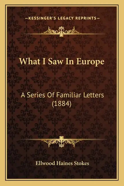 What I Saw In Europe: A Series Of Familiar Letters (1884) - Paperback