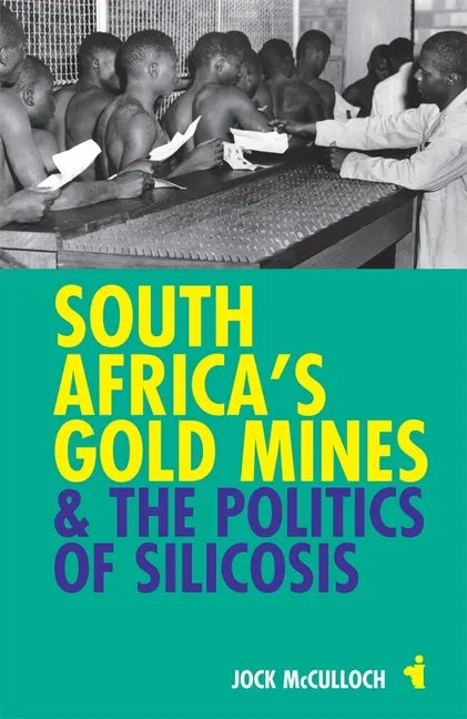South Africa's Gold Mines & the Politics of Silicosis - Paperback
