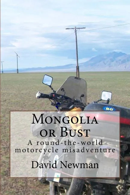 Mongolia or Bust: A round-the-world motorcycle misadventure - Paperback