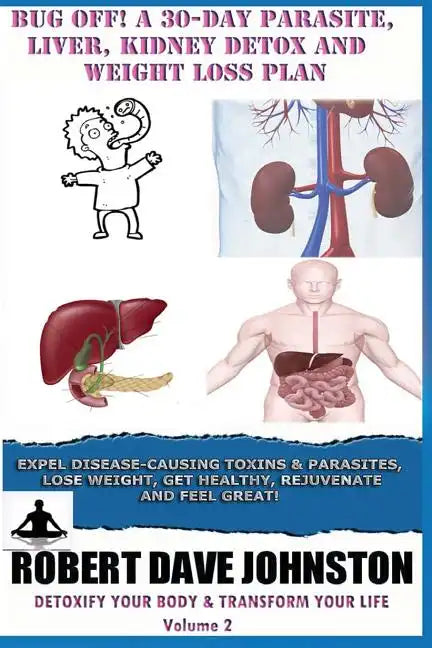 Bug Off! A 30-Day Parasite, Liver, Kidney Detox & Weight Loss Plan - Paperback