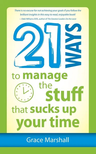 21 Ways to Manage the Stuff that Sucks Up Your Time - Paperback