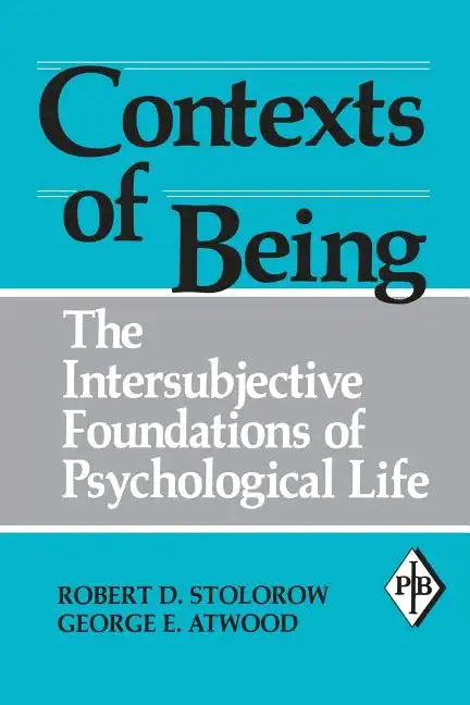Contexts of Being: The Intersubjective Foundations of Psychological Life - Paperback