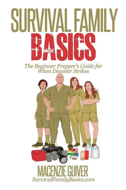 Survival Family Basics: The Begginer Prepper's Guide For When Disaster Strikes - Paperback