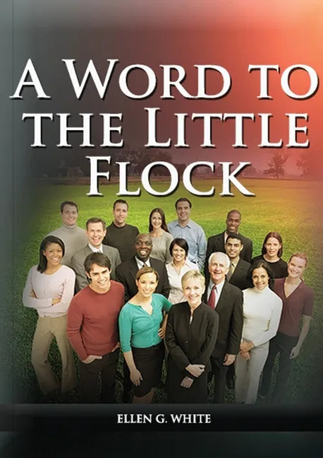 A Word to the Little Flock: (1844 information, country living, living by faith, the third angels message, the sanctuary and its service) - Paperback