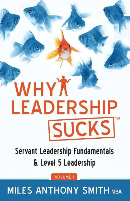 Why Leadership Sucks(TM): Fundamentals of Level 5 Leadership and Servant Leadership - Paperback