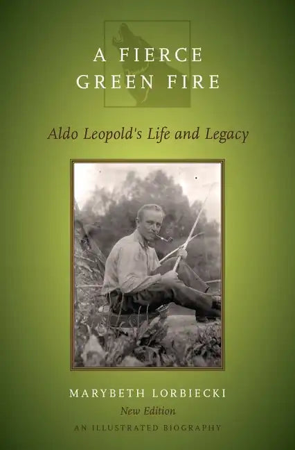 Fierce Green Fire: The Life and Legacy of Aldo Leopold - Paperback