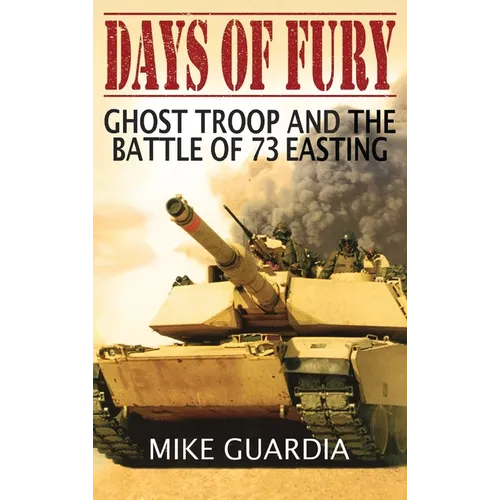 Days of Fury: Ghost Troop and the Battle of 73 Easting - Hardcover