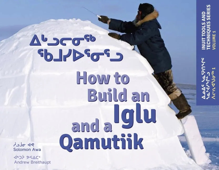 How to Build an Iglu and a Qamutiik: Inuit Tools and Techniques - Paperback