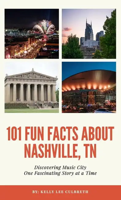 101 Fun Facts About Nashville, TN - Discovering Music City One Fascinating Story at a Time - Hardcover