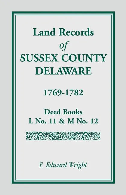 Land Records of Sussex County, Delaware, 1769-1782 - Paperback