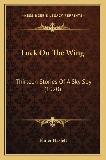 Luck On The Wing: Thirteen Stories Of A Sky Spy (1920) - Paperback