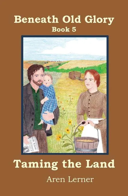 Taming the Land (Beneath Old Glory: Book 5) - Paperback