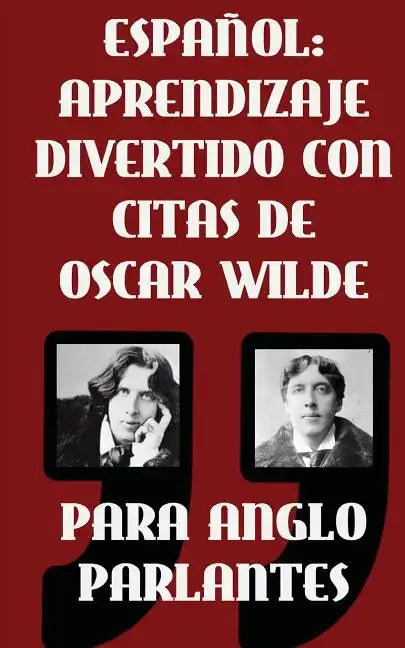 Espanol: Aprendizaje Divertido Con Citas De Oscar Wilde para Anglo Parlantes: Aprenda Espanol con estas citas divertidas de Osc - Paperback