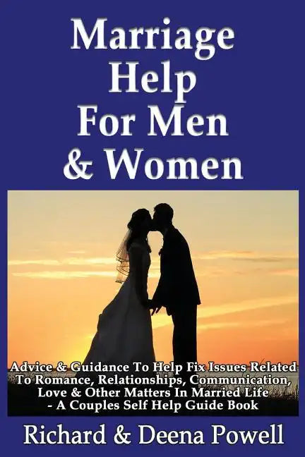 Marriage Help For Men & Women: Advice & Guidance To Help Fix Issues Related To Romance, Relationships, Communication, Love & Other Matters In Married - Paperback